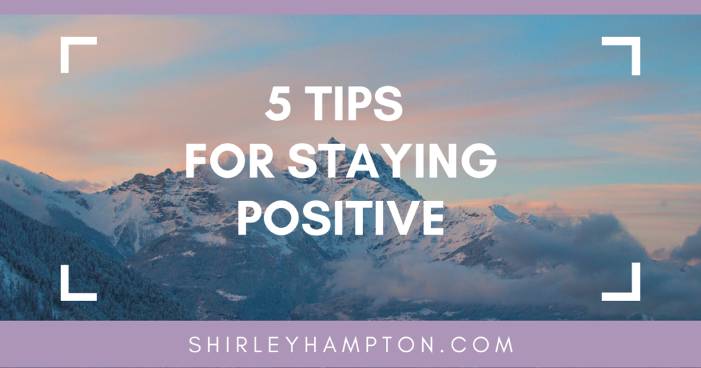 5 Quick and Easy Tips for Staying Positive