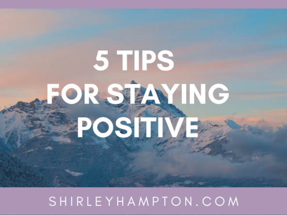 5 Quick and Easy Tips for Staying Positive