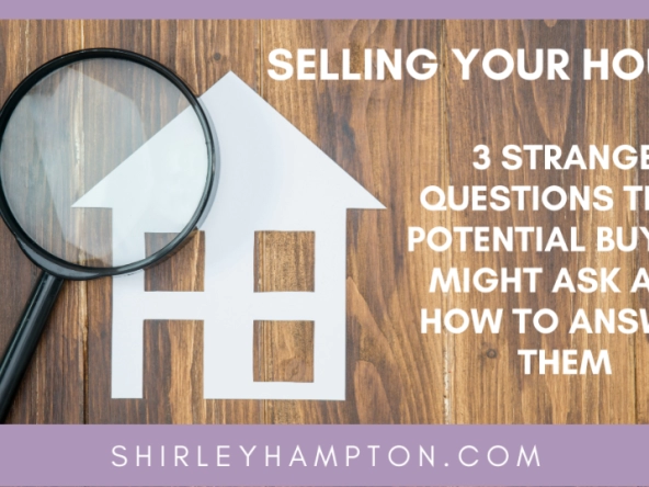 Selling Your House? 3 Strange Questions That Potential Buyers Might Ask and How to Answer Them