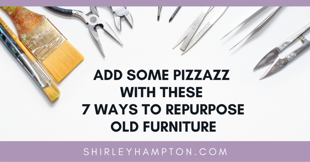 Add Some Pizzazz with these 7 Ways to Repurpose Old Furniture 