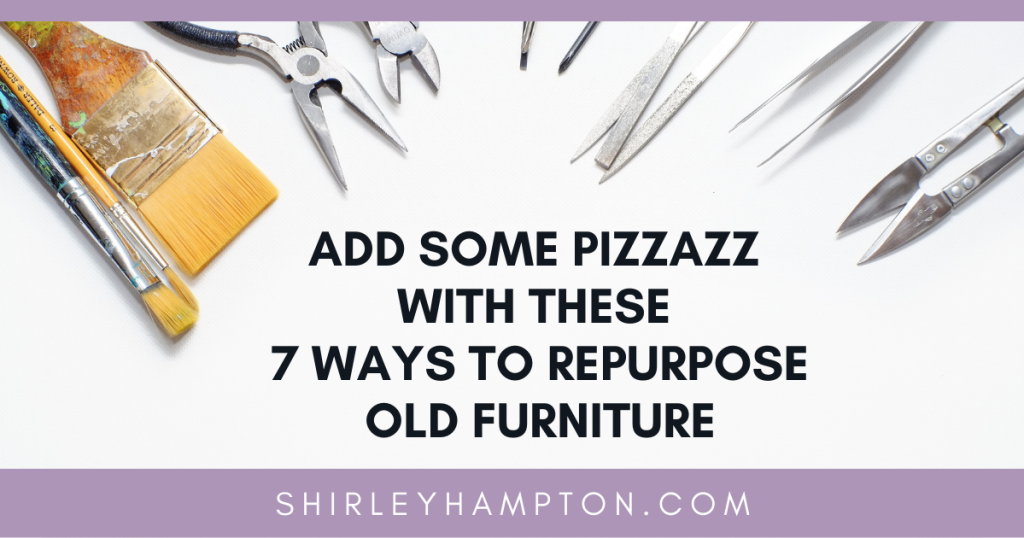 Add Some Pizzazz with these 7 Ways to Repurpose Old Furniture