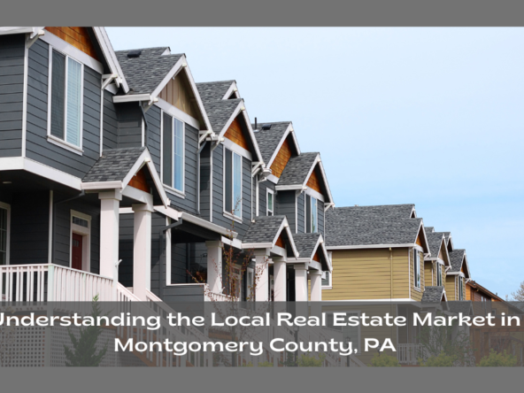 Understanding the Local Real Estate Market in Montgomery County, PA