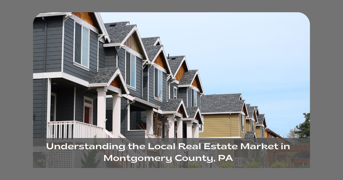 Understanding the Local Real Estate Market in Montgomery County, PA