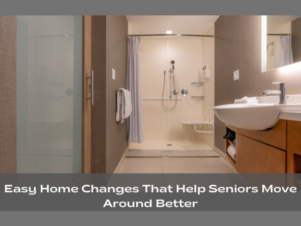 Easy Home Changes That Help Seniors Move Around Better!