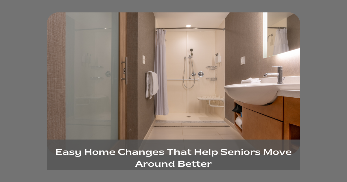 Easy Home Changes That Help Seniors Move Around Better!