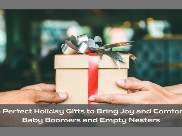 The Perfect Holiday Gifts to Bring Joy and Comfort to Baby Boomers and Empty Nesters