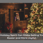 How the Holiday Spirit Can Make Selling Your Home Easier and More Joyful