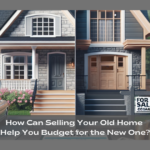 How Can Selling Your Old Home Help You Budget for the New One