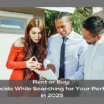 Rent or Buy How to Decide While Searching for Your Perfect Home in 2025