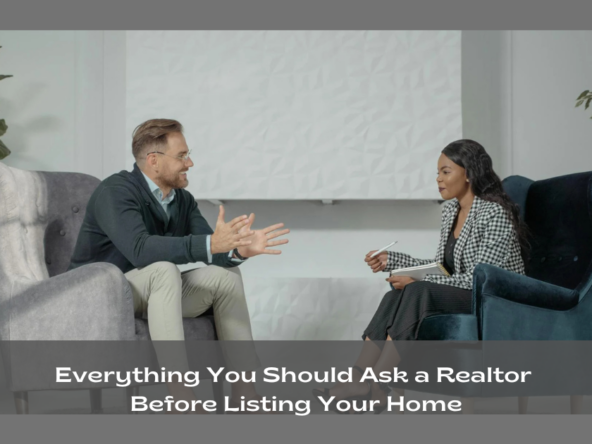 Everything You Should Ask a Realtor Before Listing Your Home