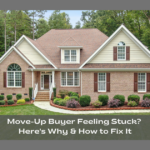 Move-Up Buyer Feeling Stuck? Here's Why & How to Fix It