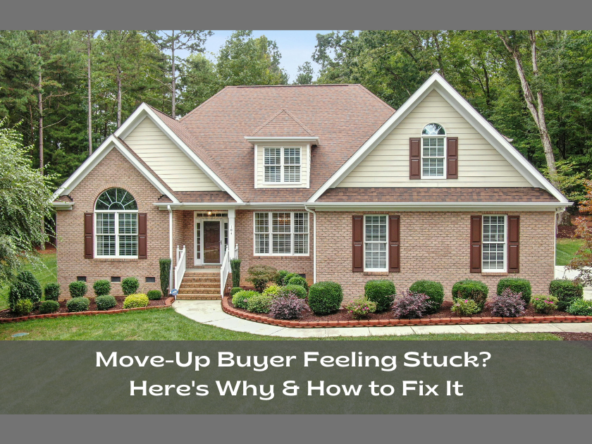 Move-Up Buyer Feeling Stuck? Here's Why & How to Fix It