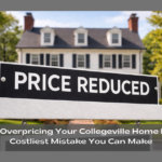 Why Overpricing Your Collegeville Home Is the Costliest Mistake You Can Make