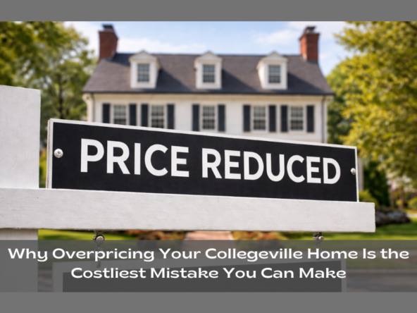 Why Overpricing Your Collegeville Home Is the Costliest Mistake You Can Make